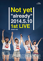 『Not yet ”already” 2014.5.10 1st LIVE』【Blu-ray】ジャケット画像
